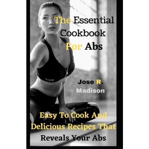 (영문도서) The Essential Cookbook For Abs: Easy To Cook And Delicious Recipes That Reveals Your Abs Paperback, Independently Published, English, 9798503943504