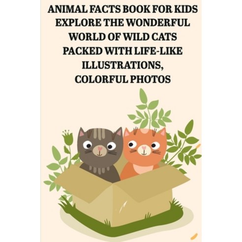 Animal Facts Book For Kids Explore The Wonderful World Of Wild Cats Packed With Life-like Illustrati... Paperback, Independently Published, English, 9798577683948