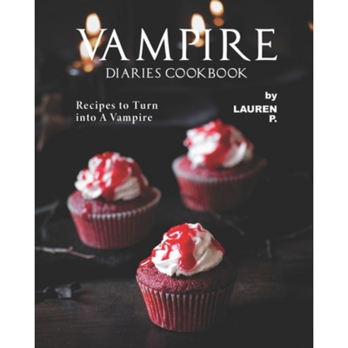 (영문도서) Vampire Diaries Cookbook: Recipes to Turn into A Vampire Paperback, Independently Published, English, 9798532505841