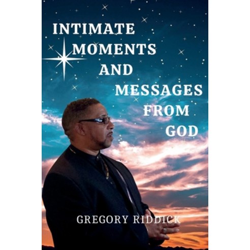 Intimate Moments And Messages From God Paperback, Gregory Riddick, English, 9780578879246