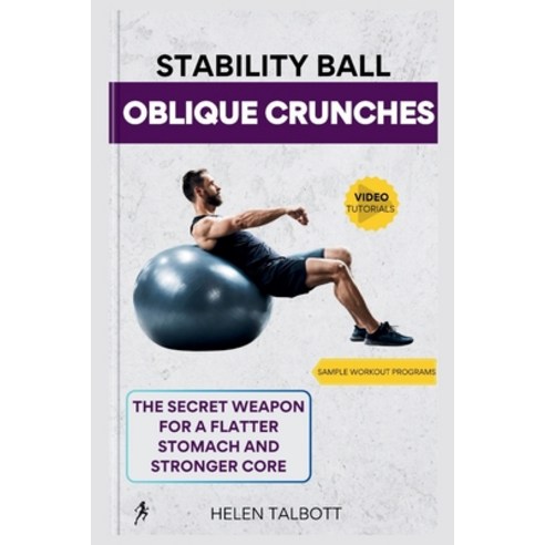 (영문도서) Stability Ball Oblique Crunches: The Secret Weapon for a Flatter Stomach and Stronger Core Paperback, Independently Published, English, 9798883891242