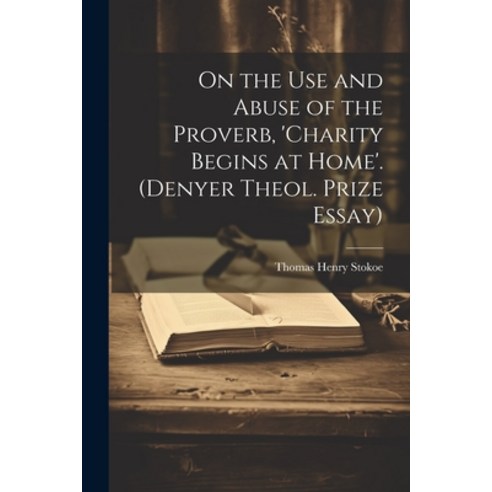 (영문도서) On the Use and Abuse of the Proverb ''charity Begins at Home''. (Denyer Theol. Prize Essay) Paperback, Legare Street Press, English, 9781021648709