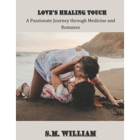 (영문도서) Love''s Healing Touch: A Passionate Journey Through Medicine And Romance Paperback, Independently Published, English, 9798856910604