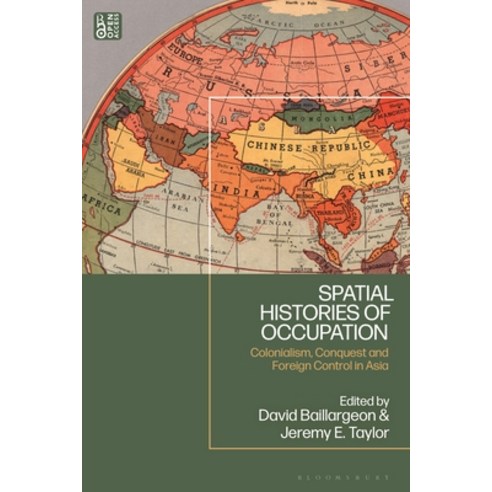 (영문도서) Spatial Histories of Occupation: Colonialism Conquest and Foreign Control in Asia Paperback, Bloomsbury Academic, English, 9781350252684