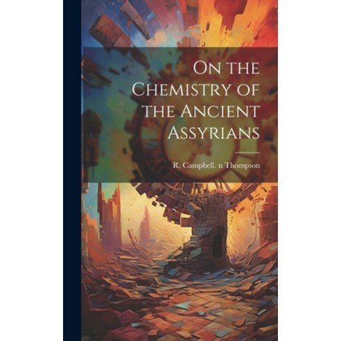 (영문도서) On the Chemistry of the Ancient Assyrians Hardcover, Hassell Street Press, English, 9781019357729