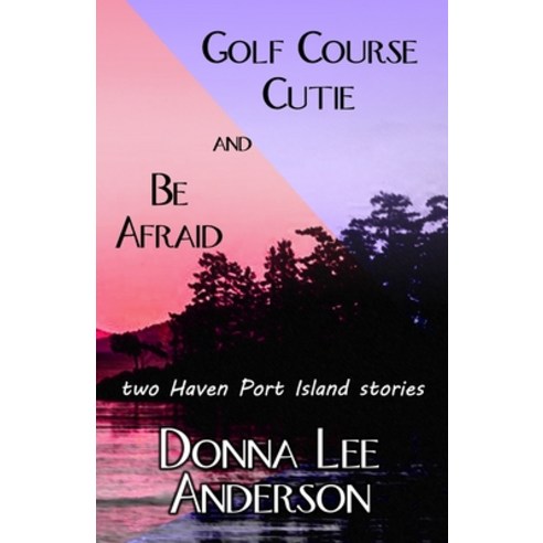 (영문도서) Golf Course Cutie & Be Afraid: two Haven Port Island stories Paperback, Independently Published, English, 9798459049732