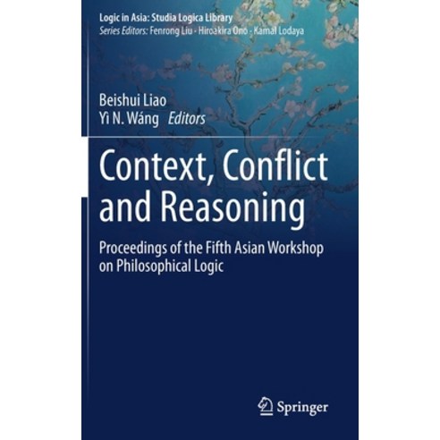 Context Conflict and Reasoning: Proceedings of the Fifth Asian Workshop on Philosophical Logic Hardcover, Springer