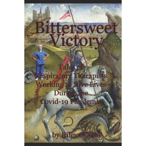 (영문도서) Bittersweet Victory: Tales of Respiratory Therapists Working to Save Lives During the Covid-1... Paperback, Independently Published, English, 9798878271165