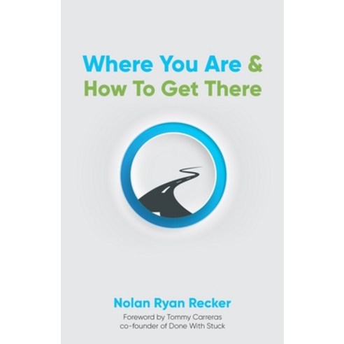 (영문도서) Where You Are & How To Get There: A Guide To Rediscovering A Life-Story Worth Living Paperback, Nolan Recker, English, 9780578288543
