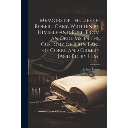 (영문도서) Memoirs of the Life of Robert Cary Written by Himself and Publ. From an Orig. Ms. in the Cus... Paperback, Legare Street Press, English, 9781021904638