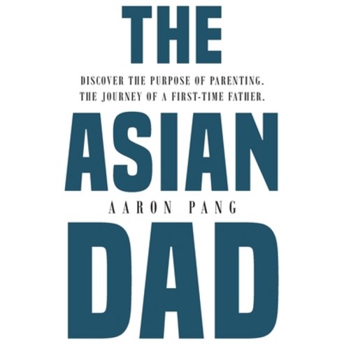(영문도서) The Asian Dad: Discover the purpose of parenting through the lens of a first-time father Paperback, Independently Published, English, 9798517652720