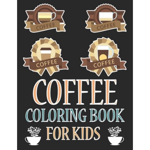 Coffee Coloring Book For Kids: Coffee Coloring Book Paperback, Independently Published, English, 9798744041885