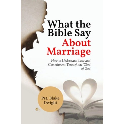 (영문도서) What the Bible Say about Marriage: How to Understand Love and Commitment Through the Word of God Paperback, Independently Published, English, 9798858256267