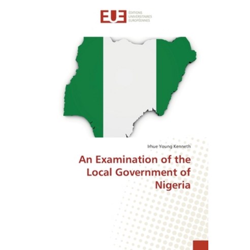 An Examination of the Local Government of Nigeria Paperback, Editions Universitaires Eur..., English, 9783330870345