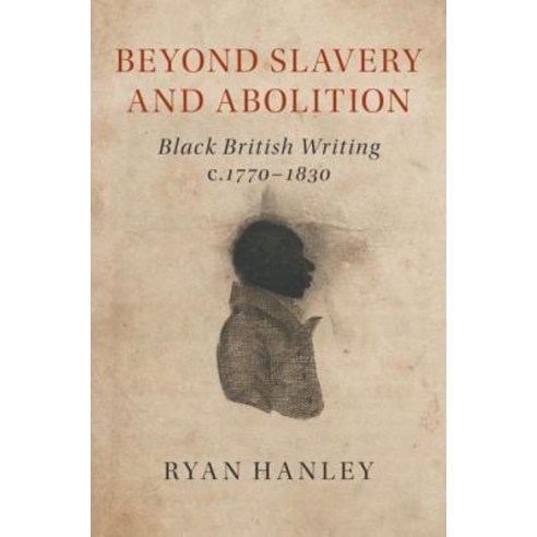 (영문도서) Beyond Slavery and Abolition: Black British Writing C.1770-1830 Hardcover, Cambridge University Press, English, 9781108475655