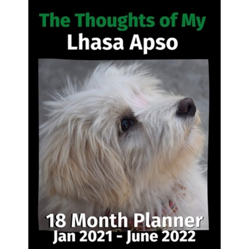 The Thoughts of My Lhasa Apso: 18 Month Planner Jan 2021-June 2022 Paperback, Independently Published