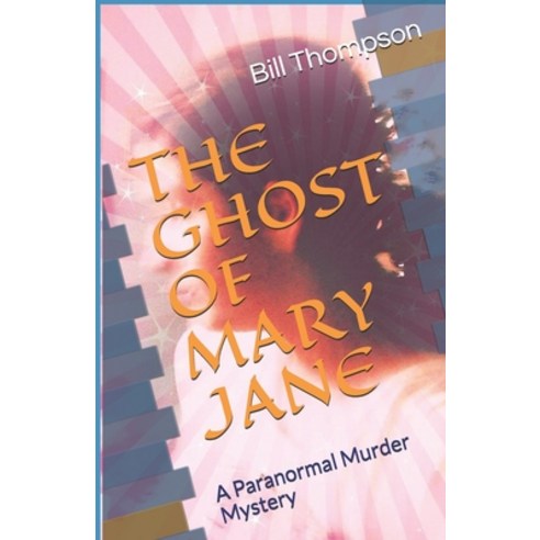 The Ghost of Mary Jane: A Paranormal Murder Mystery Paperback, Independently Published