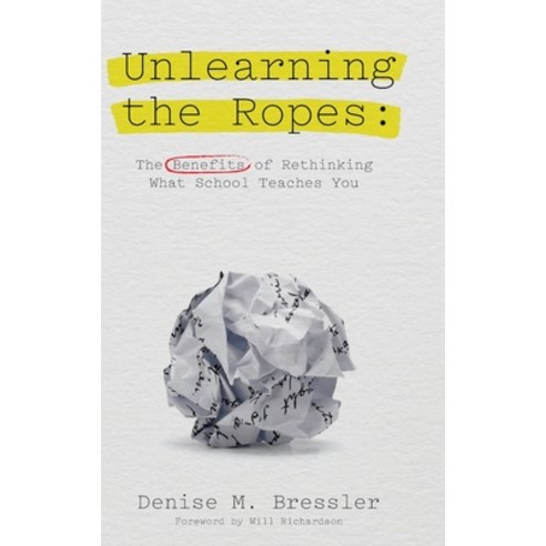 (영문도서) Unlearning the Ropes: The Benefits of Rethinking what School Teaches You Hardcover, Dio Press Inc, English, 9781645041733