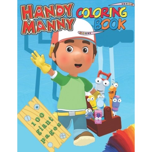 Handy Manny Coloring Book: Handy Manny Coloring Book: 100 Stunning Images  of Handy Manny for kids an Paperback, Independently Published - 가격 변동 추적  그래프 - 역대가