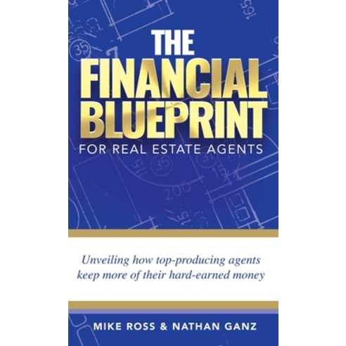 (영문도서) The Financial Blueprint for Real Estate Agents: Unveiling How Top Producing Agents Keep More ... Hardcover, NW Premier Publishing, English, 9798989528011