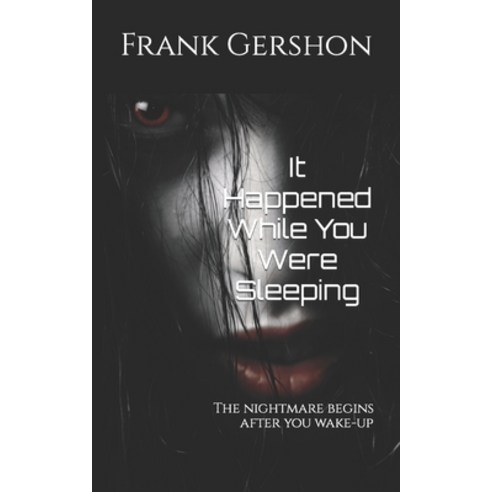 (영문도서) It Happened While You Were Sleeping: The nightmare begins after you wake-up Paperback, Independently Published, English, 9798476057796
