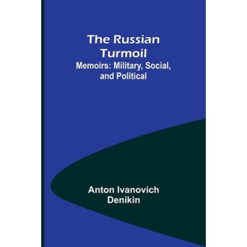 (영문도서) The Russian Turmoil; Memoirs: Military Social and Political Paperback, Alpha Edition, English, 9789357931236