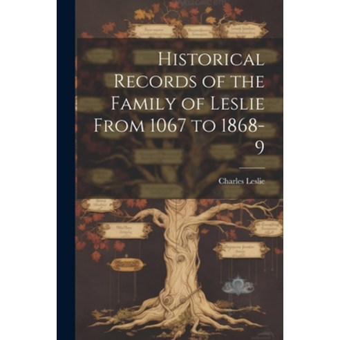 (영문도서) Historical Records of the Family of Leslie From 1067 to 1868-9 Paperback, Legare Street Press, English, 9781021685186