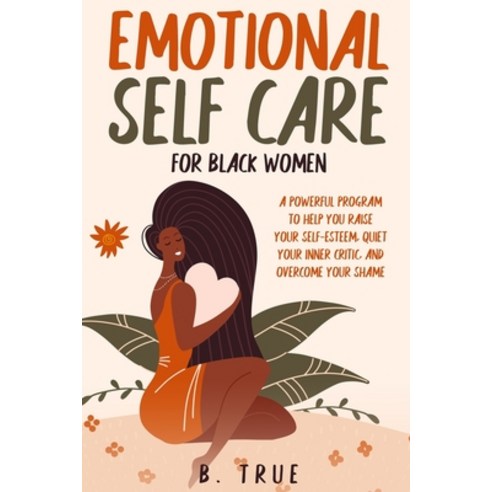 (영문도서) EMOTIONAL Self Care For Black WOMEN: A Powerful Program to Help You Raise Your Self-Esteem Q... Paperback, Independently Published, English, 9798529439661