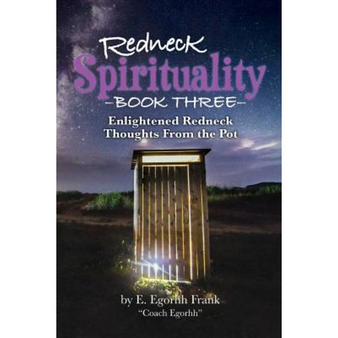 (영문도서) Redneck Spirituality Book Three: Illuminated Redneck Thoughts From the Pot Paperback, Edmond E. Frank, English, 9781732732896