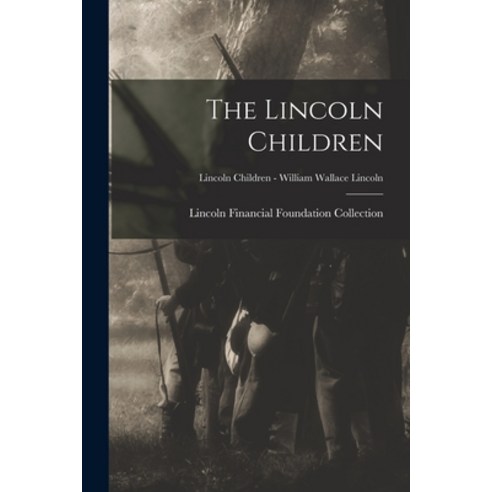 (영문도서) The Lincoln Children; Lincoln Children - William Wallace Lincoln Paperback, Legare Street Press, English, 9781014982797