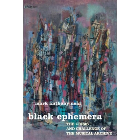 (영문도서) Black Ephemera: The Crisis and Challenge of the Musical Archive Paperback, New York University Press, English, 9781479806904