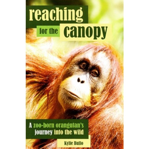 (영문도서) Reaching for the Canopy: A Zoo-Born Orangutan''s Journey Into the Wild Paperback, University of Western Austr..., English, 9781742587615