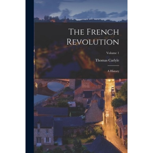 (영문도서) The French Revolution: A History; Volume 1 Paperback, Legare Street Press, English, 9781017787719