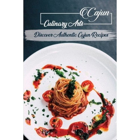 (영문도서) Cajun Culinary Arts: Discover Authentic Cajun Recipes: Recipes For Cajun Cookbook Paperback, Independently Published, English, 9798467253916