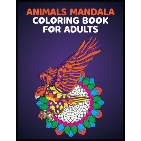 Animals Mandala Coloring Books for Adults: Stress relieving animal designs Paperback, Independently Published, English, 9798743384181