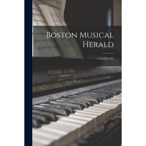 (영문도서) Boston Musical Herald; v.13(1891-92) Paperback, Legare Street Press, English, 9781014968623