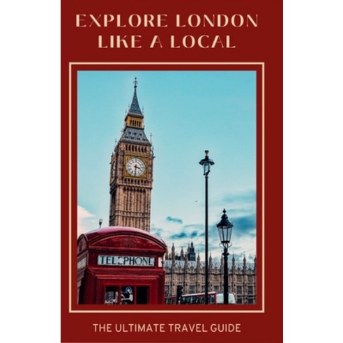 (영문도서) Explore London Like A Local: The Ultimate Travel Guide: "From The Series: Wanderlust Chronicles" Paperback, Independently Published, English, 9798856775319