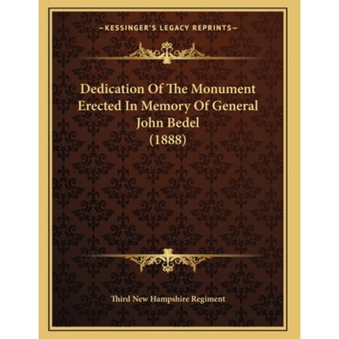 Dedication Of The Monument Erected In Memory Of General John Bedel (1888) Paperback, Kessinger Publishing, English, 9781165404681