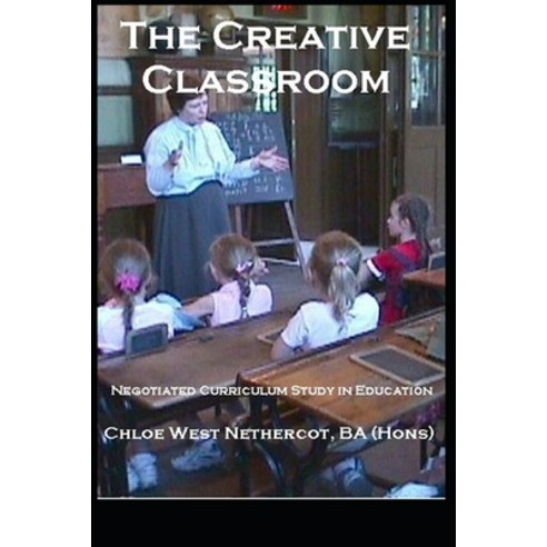 (영문도서) The Creative Classroom: Negotiated Curriculum Study in Education Paperback, Independently Published, English, 9798366654517