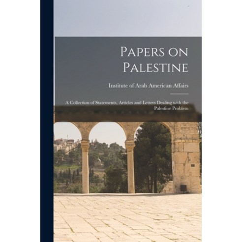 (영문도서) Papers on Palestine: a Collection of Statements Articles and Letters Dealing With the Palest... Paperback, Hassell Street Press, English, 9781014998293