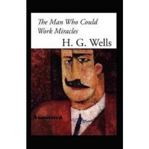 The Man Who Could Work Miracles Annotated Paperback, Independently Published, English, 9798696436821
