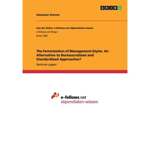 The Feminization of Management Styles. An Alternative to Bureaucratized and Standardized Approaches? Paperback, Grin Publishing, English, 9783668095601