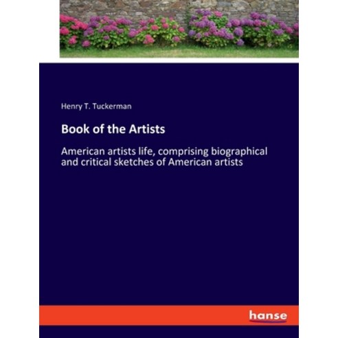 (영문도서) Book of the Artists: American artists life comprising biographical and critical sketches of ... Paperback, Hansebooks, English, 9783348099141