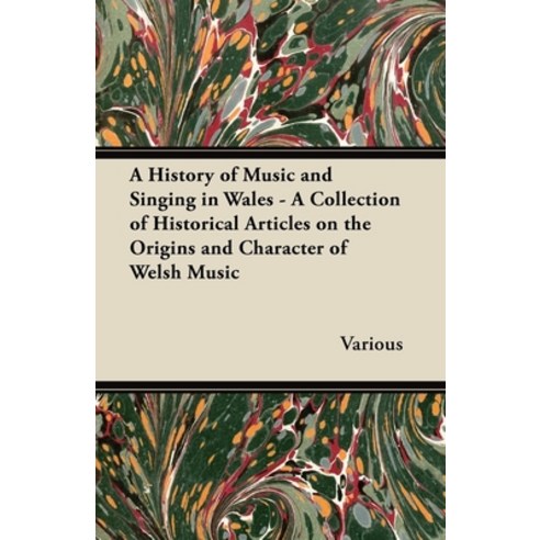 (영문도서) A History of Music and Singing in Wales - A Collection of Historical Articles on the Origins ... Paperback, Oakley Press, English, 9781447419815