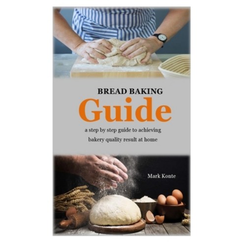 Bread Baking Guide: step by step guide to achieving bakery quality result at home Paperback, Independently Published