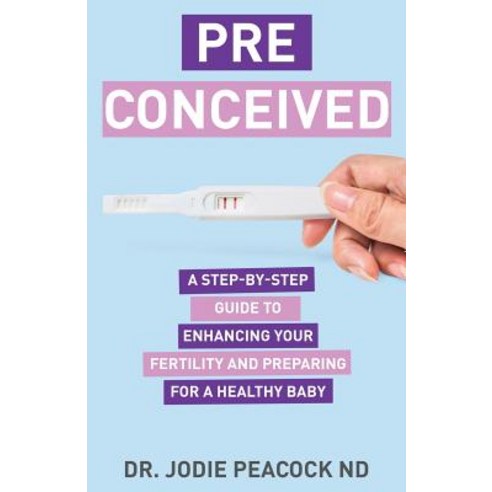 Preconceived: A Step-By-Step Guide to Enhancing Your Fertility and Preparing Your Body for a Healthy... Paperback, Author Academy Elite, English, 9781640855137