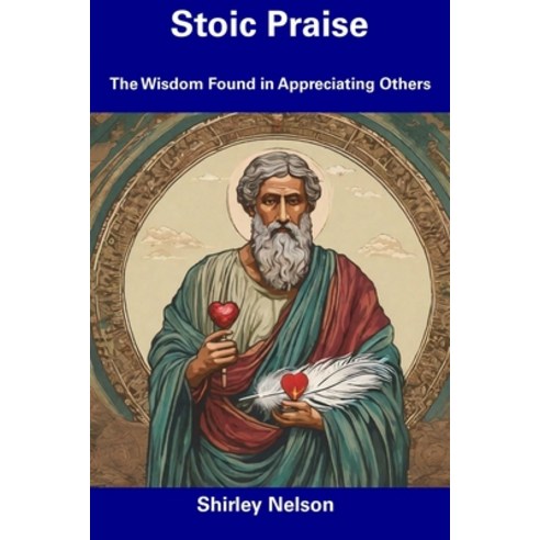 (영문도서) Stoic Praise: The Wisdom Found in Appreciating Others Paperback, Independently Published, English, 9798856100180