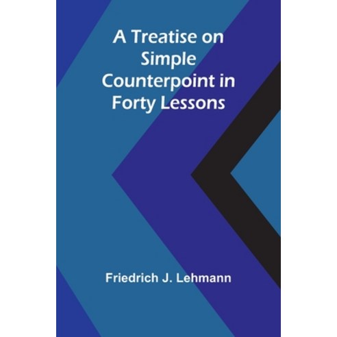 (영문도서) A Treatise on Simple Counterpoint in Forty Lessons Paperback, Alpha Edition, English, 9789361475023