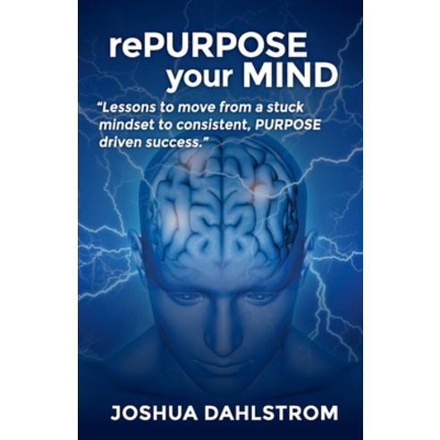 rePURPOSE your MIND: Lessons to move from a stuck mindset to consistent PURPOSE driven success. Paperback, Repurposed Mind, English, 9781649994608