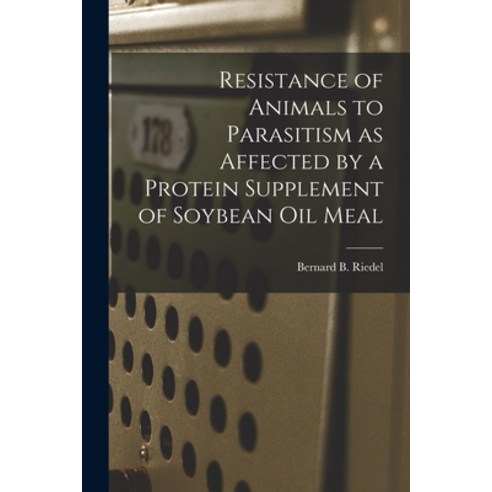 (영문도서) Resistance of Animals to Parasitism as Affected by a Protein Supplement of Soybean Oil Meal Paperback, Hassell Street Press, English, 9781014798206